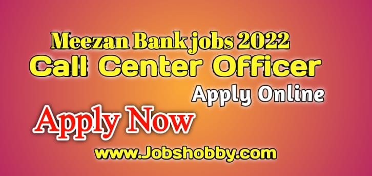 Call center officer jobs in Meezan bank Apply Online by www.jobshobby.com