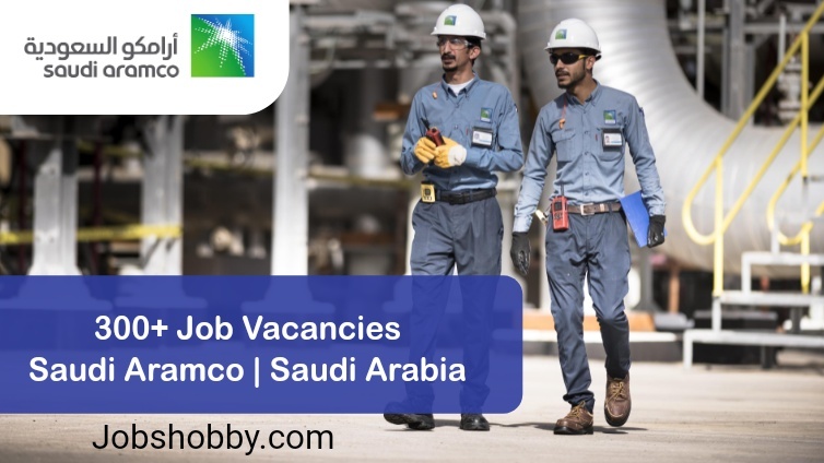 300+ Job Vacancies Saudi Aramco | Saudi Arabia